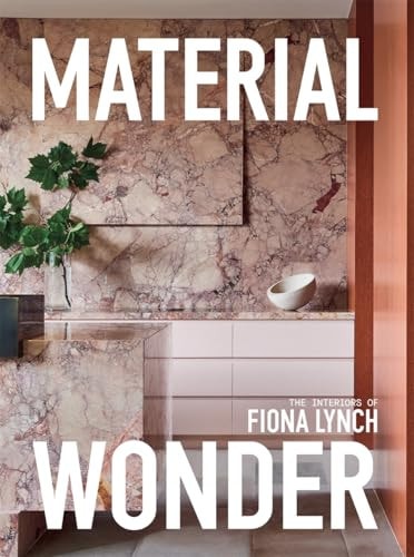 Material Wonder The Interiors of Fiona Lynch
