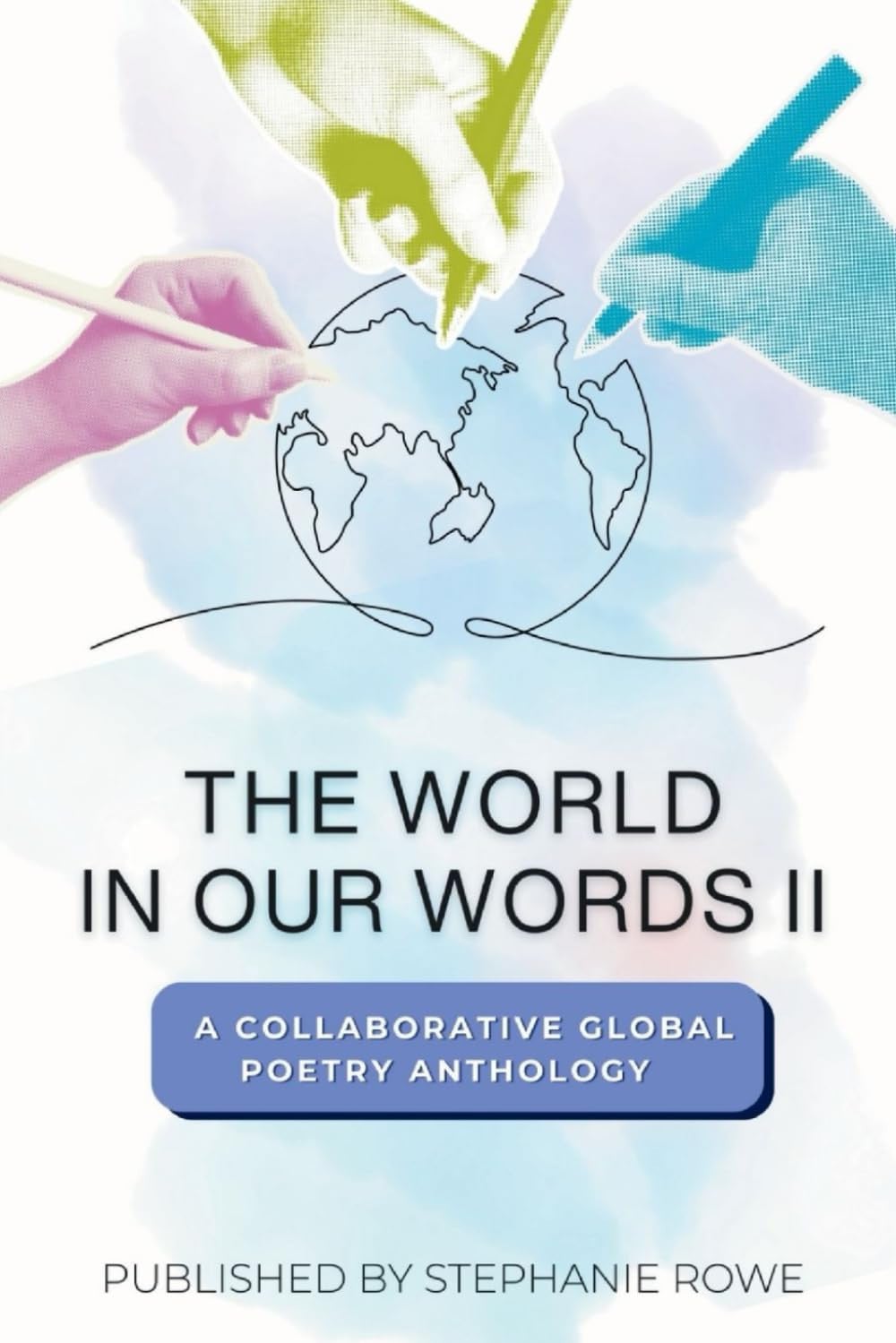 The World In Our Words II: A Collaborative Global Poetry Anthology (The World In Our Words - Poetry Anthology)