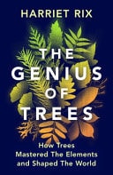 The Genius of Trees How Trees Shaped the Elements and Mastered