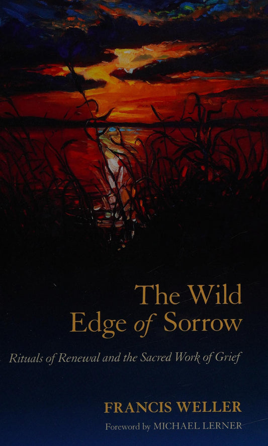 The Wild Edge of Sorrow Rituals of Renewal and the Sacred Work of Grief