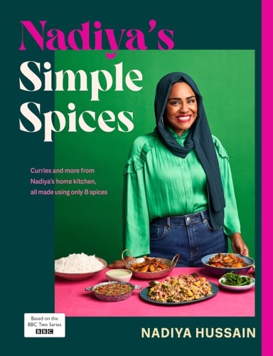 Nadiya's Simple Spices A Guide to the Eight Kitchen Must Haves Recommended by the Nation's Favourite Cook