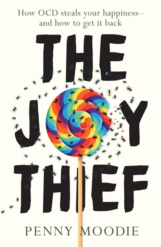 The Joy Thief How OCD Steals Your Happiness - and How to Get It Back