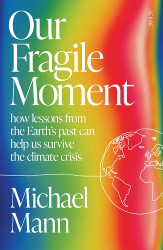 Our Fragile Moment How Lessons from the Earth's Past Can Help Us Survive the Climate Crisis