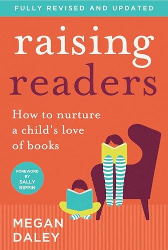 Raising Readers How to Nurture a Child's Love of Books