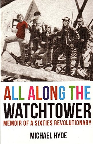 All Along the Watchtower Memoir of a Sixties Revolutionary