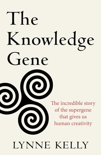 The Knowledge Gene The Incredible Story of the Supergene That Gives Us Human Creativity
