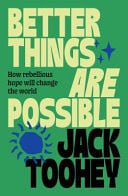 Better Things Are Possible How Rebellious Hope Will Change the World