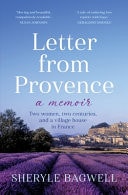 Letter from Provence - Two Women, Two Centuries, and a Village House in France