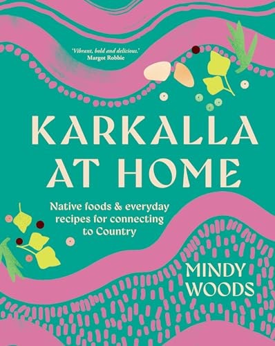 Karkalla at Home Native Foods & Everyday Recipes for Connecting to Country