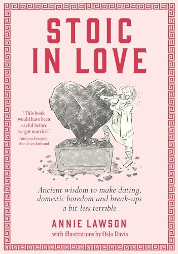Stoic in Love Ancient Wisdom to Make Dating, Domestic Boredom and Break-Ups a Bit Less Terrible