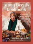 Aunty Beryl's Cookbook - Heartwarming Recipes and Stories of First Nations Food