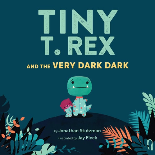 Tiny T. Rex and the Very Dark Dark (Read-Aloud Family Books, Dinosaurs Kids Book About Fear of Darkness)