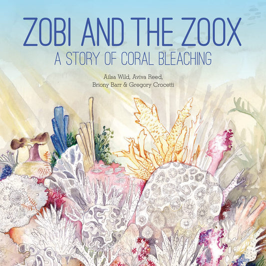 Zobi and the Zoox A Story of Coral Bleaching