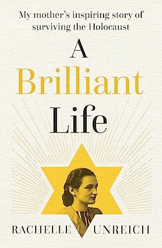 A Brilliant Life My Mother's Inspiring Story of Surviving the Holocaust