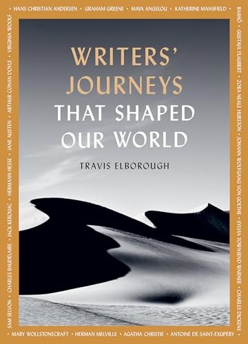 Writers' Journeys That Shaped Our World In the Footsteps of the Literary Greats