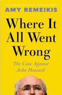 Where It All Went Wrong The Case Against John Howard