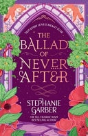 The Ballad of Never After Step Into a World of Fairytales and Magic with the Second Book in the Global Bestselling Once Upon a Broken Heart Series