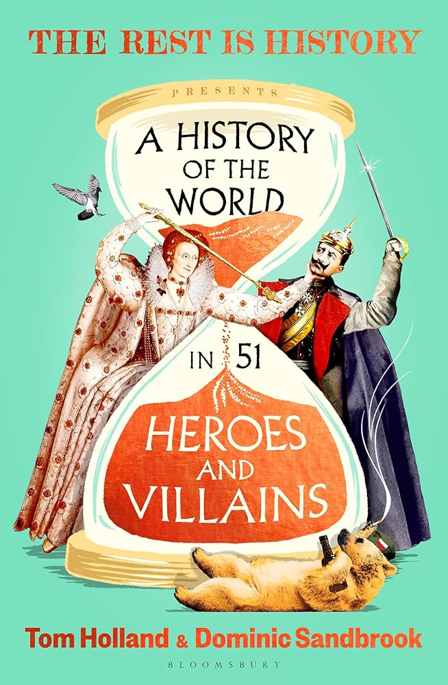A History of the World in 51 Heroes and Villains: The rip-roaring new book from the hosts of The Rest is History cover image