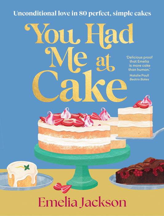You Had Me At Cake: 80 of the best simple cake recipes of your life
