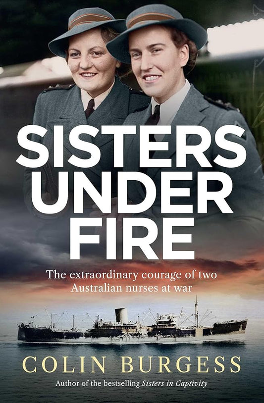 Sisters Under Fire: The extraordinary courage of two Australian nurses at war cover image