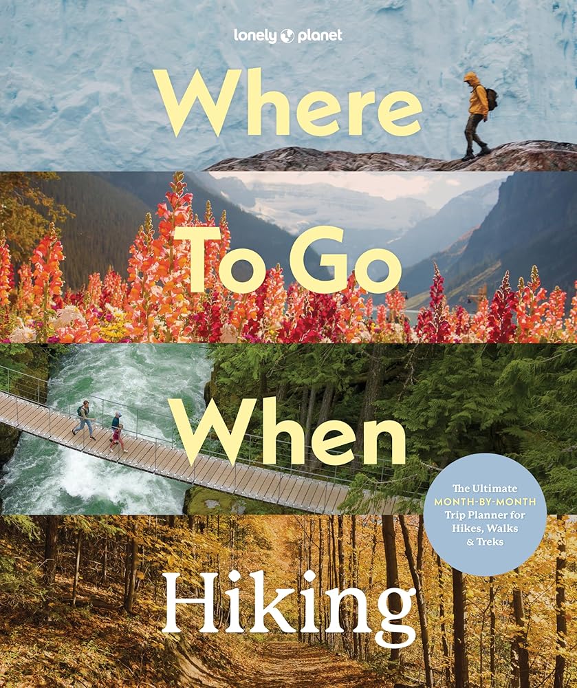 Lonely Planet Where To Go When: Hiking (Hiking Guide) cover image