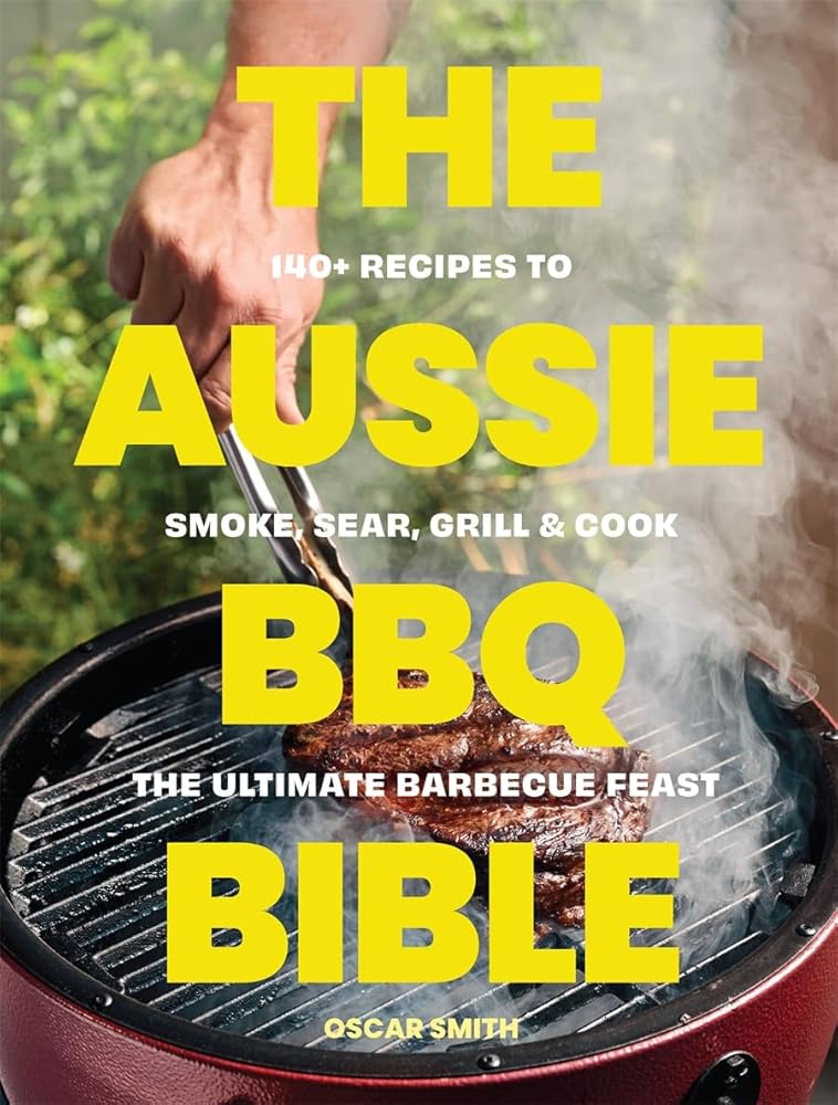 The Aussie BBQ Bible: 140 recipes to smoke, sear, grill and cook the ultimate barbecue feast cover image