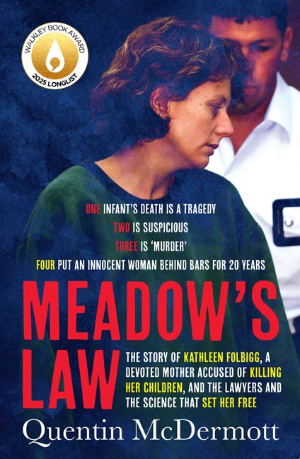 Meadow's Law The True Story of Kathleen Folbigg and the Science That Set Her Free by an Award Winning Journalist, Shortlisted for the Ned Kelly Awards Best True Crime 2025