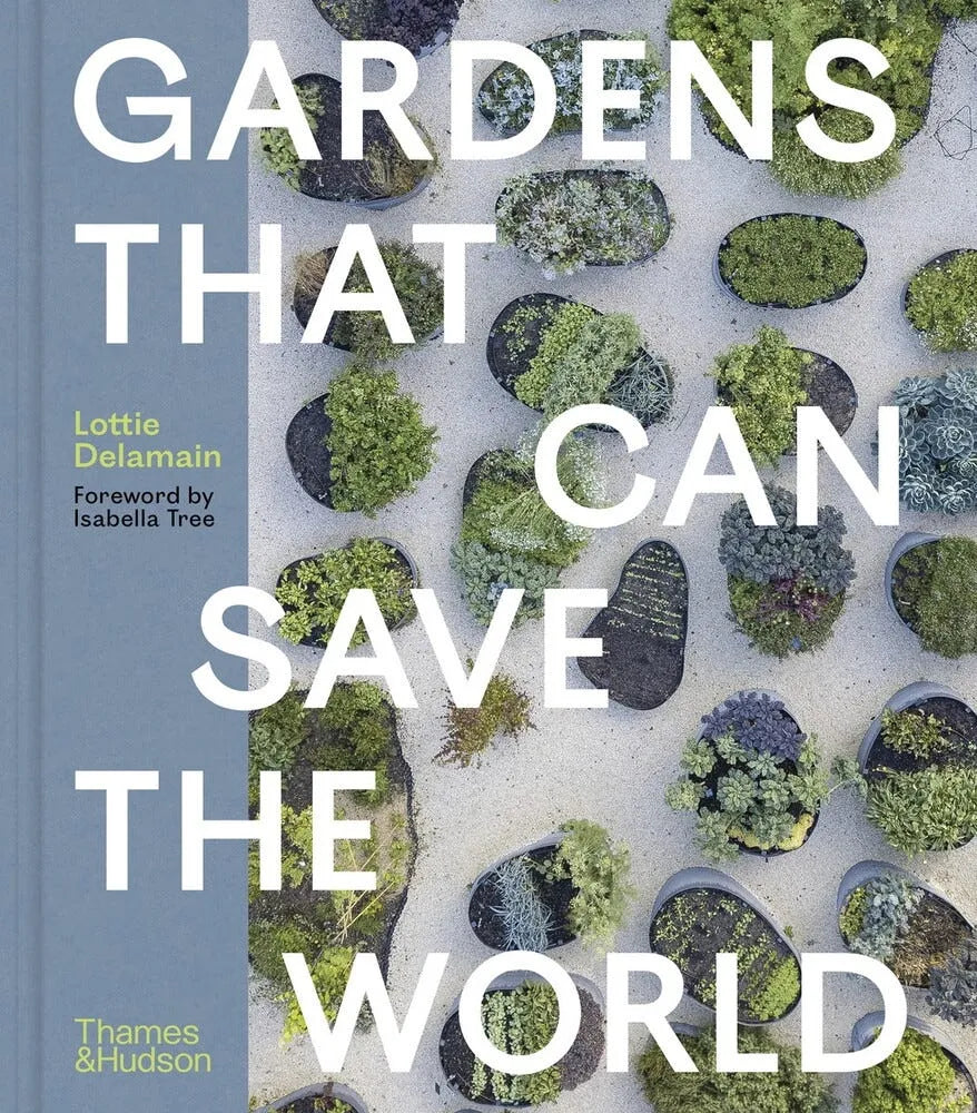 GARDENS THAT CAN SAVE THE WORLD.