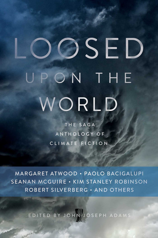 Loosed Upon the World The Saga Anthology of Climate Fiction